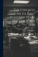 The Chicago Tribune Its First Hundred Years Volume II 1865 1880 1022883607 Book Cover