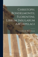 Christoph. Bondelmontii, Florentini, Librum Insularum Archipelagi 1016708572 Book Cover