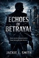 Echoes of Betrayal: Some secrets demand justice, some betrayals echo forever B0GYPC61BY Book Cover