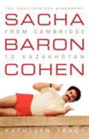 Sacha Baron Cohen: The Unauthorized Biography: From Cambridge to Kazakhstan 0312375794 Book Cover