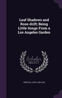 Leaf Shadows and Rose Drift 0548468133 Book Cover