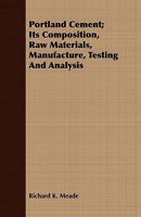 Portland Cement; Its Composition, Raw Materials, Manufacture, Testing and Analysis 1016150601 Book Cover