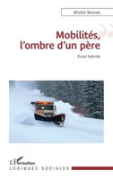 Mobilités, l'ombre d'un père: Essai Hybride (Logiques Sociales) (French Edition) 2343088276 Book Cover