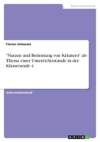 "Nutzen und Bedeutung von Kräutern" als Thema einer Unterrichtsstunde in der Klassenstufe 4 3640635396 Book Cover