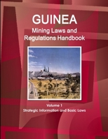 Guinea Mining Laws and Regulations Handbook Volume 1 Strategic Information and Basic Laws 1433077493 Book Cover