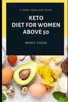 Keto Diet for Women Above 50: The Natural Diet To Weight Loss After 50, Diets For Hormonal Balance, Diabetes Prevention And Healthy Feeling B085RR61XV Book Cover