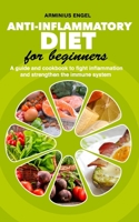 ANTI-INFLAMMATORY DIET for beginners: A guide and cookbook to fight inflammation and strengthen the immune System B08YQJCZ86 Book Cover