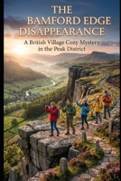 The Bamford Edge Disappearance: A British Village Cozy Mystery in the Peak District B0H9ZF49N7 Book Cover