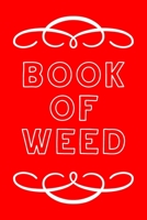 Book of Weed: A Cannabis Logbook for Keeping Track of Different Strains, Their Effects, Symptoms Relieved and Ratings. 1670459950 Book Cover