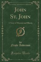 John St. John: a Story of Missouri and Illinois 1014211158 Book Cover