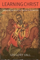 Learning Christ: Ignatius of Antioch and the Mystery of Redemption 0813234786 Book Cover
