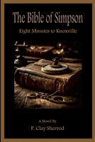 The Bible of Simpson: Eight Minutes To Knoxville 1300594837 Book Cover