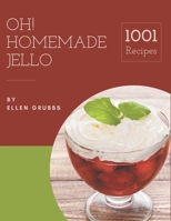 Oh! 1001 Homemade Jello Recipes: A Homemade Jello Cookbook for Effortless Meals B08L4DRPYZ Book Cover