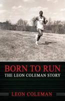 Born to Run: The Leon Coleman Story 1937269701 Book Cover