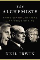 The Alchemists: Three Central Bankers and a World on Fire 0143124994 Book Cover