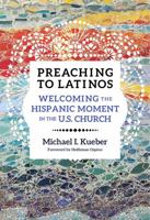 Preaching to Latinos: Welcoming the Hispanic Moment in the U.S. Church 081323624X Book Cover