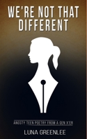 We're Not That Different: Angsty Teen Poetry from a Gen X'er B098GQSS2X Book Cover