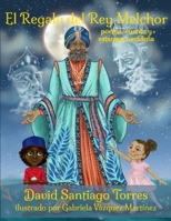 El Regalo del Rey Melchor: poema, cuento y estampa navideña 138745207X Book Cover