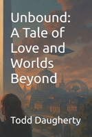 Unbound: A Tale of Love and Worlds Beyond B0GCCDRBDY Book Cover