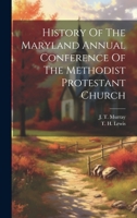 History Of The Maryland Annual Conference Of The Methodist Protestant Church 1021586900 Book Cover