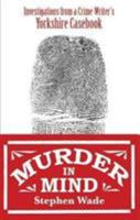 Murder in Mind: Investigations from a Yorkshire Crime Writer's Casebook 0995586179 Book Cover