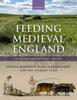 Feeding Medieval England: A Long ‘Agricultural Revolution’, 700–1300 0198878524 Book Cover