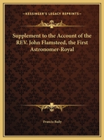 Supplement to the Account of the Revd. John Flamsteed, the First Astronomer-Royal 1103773666 Book Cover