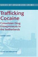 Trafficking Cocaine - Colombian Drug Entrepreneurs in the Netherlands (STUDIES OF ORGANIZED CRIME Volume 1) 9041118845 Book Cover