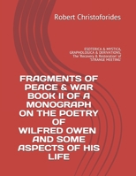 FRAGMENTS OF PEACE & WAR BOOK II of A MONOGRAPH ON THE POETRY OF WILFRED OWEN AND SOME ASPECTS OF HIS LIFE: ESOTERICA & MYSTICA, GRAPHOLOGICA & ... ‘Recovery & Restoration’ of ‘STRANGE MEETING’ B08B37VRKG Book Cover