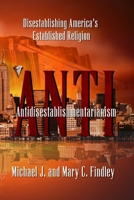 Antidisestablishmentarianism: Disestablishing America's Established Religion (Serial Antidisestablishmentarianism) B0F2M525T5 Book Cover