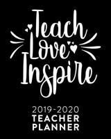 Teacher Planner 2019-2020: "Teach Love Inspire" Daily, Weekly and Monthly Teacher Planner - Academic Year Lesson Plan and Record Book 1074077660 Book Cover