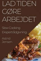 Lad Tiden Gøre Arbejdet: Slow Cooking Ekspertrådgivning (Danish Edition) 1835596975 Book Cover