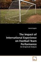 The Impact of International Experience on Football Team Performance: An Empirical Analysis 3639204433 Book Cover