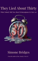 They Lied About Thirty: What Nobody Told You About Perimenopause In Your 30s B0GXR4XSTL Book Cover