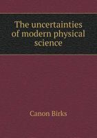 The Uncertainties of Modern Physical Science 551871971X Book Cover