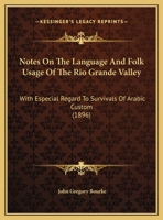 Notes On The Language And Folk Usage Of The Rio Grande Valley: With Especial Regard To Survivals Of Arabic Custom 1017863849 Book Cover