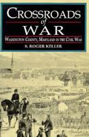 Crossroads of War: Washington County, Maryland in the Civil War 1572490365 Book Cover
