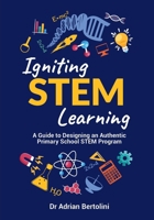 Igniting STEM Learning: A Guide to Designing an Authentic Primary School STEM Program 1923116231 Book Cover