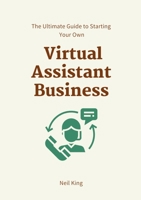 The Ultimate Guide to Starting Your Own Virtual Assistant Business 1957470437 Book Cover