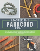 Master the Paracord Craft: Step-by-step book covering innovative weaving skills for bracelets belts and keychains that combine art and functionality B0GXG6242K Book Cover