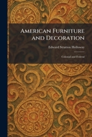 American Furniture and Decoration: Colonial and Federal 1025271009 Book Cover