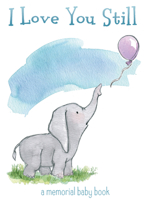 I Love You Still: A Memorial Baby Book 0692148175 Book Cover