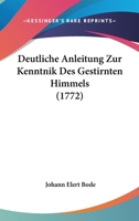 Deutliche Anleitung Zur Kenntnik Des Gestirnten Himmels (1772) 1104730766 Book Cover
