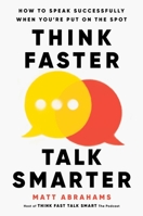 Think Faster, Talk Smarter: How to Speak Successfully When You're Put on the Spot 1668010305 Book Cover