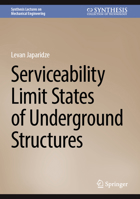 Serviceability Limit States of Underground Structures (Synthesis Lectures on Mechanical Engineering) 3031518993 Book Cover