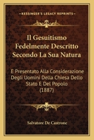 Il Gesuitismo Fedelmente Descritto Secondo La Sua Natura: E Presentato Alla Considerazione Degli Uomini Della Chiesa Dello Stato E Del Popolo (1887) 1160880484 Book Cover