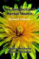 The Simplicity of Herbal Health: Oakwell Classes 1418422509 Book Cover