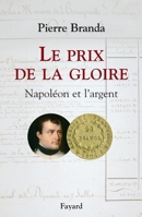Le Prix de La Gloire: Napoleon Et L'Argent 2213631654 Book Cover