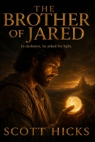 The Brother of Jared: A Book of Mormon Historical Novel (Chronicles of Zion) B0H7Z174C7 Book Cover