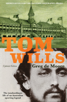 Tom Wills: The insubordinate life of an Australian sporting legend 1761068547 Book Cover